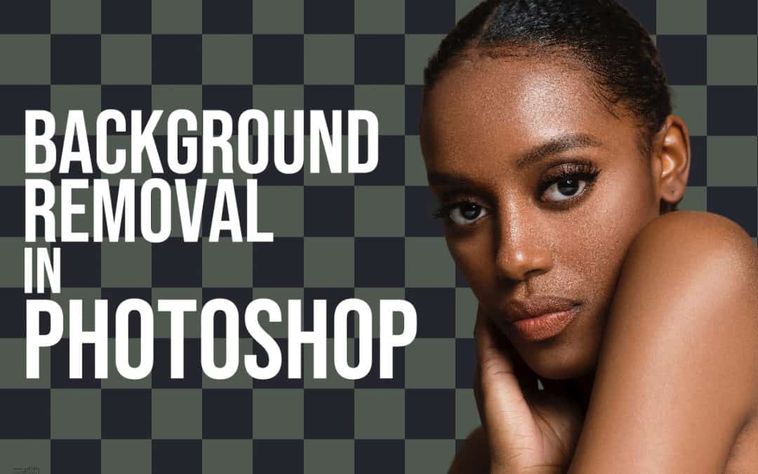 The Most Efficient Technique to Remove a Background in Photoshop